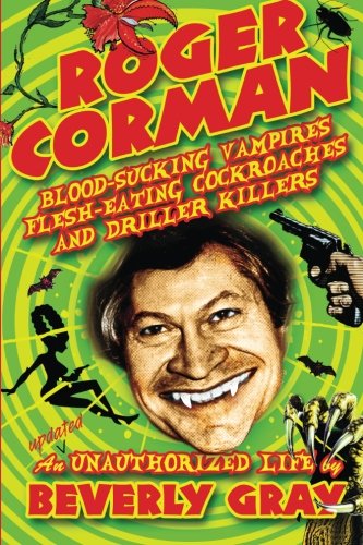 Book Cover Roger Corman: Blood-Sucking Vampires, Flesh-Eating Cockroaches, and Driller Killers: 3rd edition