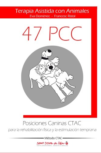 Posiciones Caninas CTAC para la rehabilitaciÃ³n fÃ­sica y la estimulaciÃ³n temprana: Terapia Asistida con Animales (Spanish Edition)