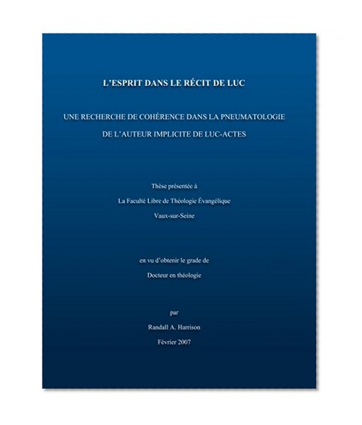 L'Esprit dans le recit de Luc: Une recherche de cohérence dans la pnuematologie de l'auteur implicite de Luc-Actes (French Edition)