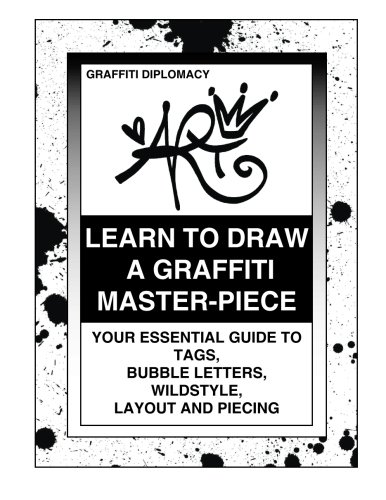 Book Cover Learn To Draw A Graffiti Master-Piece: Your Essential Guide To Tags, Bubble Letters, Wildstyle, Layout And Piecing