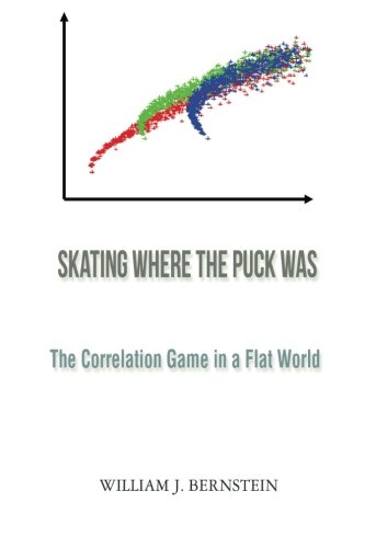 Book Cover Skating Where the Puck Was: The Correlation Game in a Flat World (Investing for Adults)