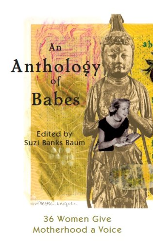 An Anthology of Babes: 36 Women Give Motherhood a Voice