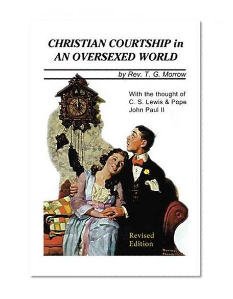 Christian Courtship in An Oversexed World: Revised Edition