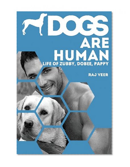 Dogs Are Human: Life of Zubby, Dobee, Pappy