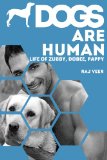Dogs Are Human: Life of Zubby, Dobee, Pappy
