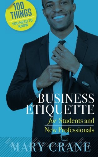 100 Things You Need to Know: Business Etiquette: For Students and New Professionals