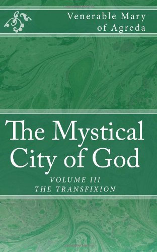 The Mystical City of God: The Divine History and Life of the Virgin Mother of God (Volume 3)
