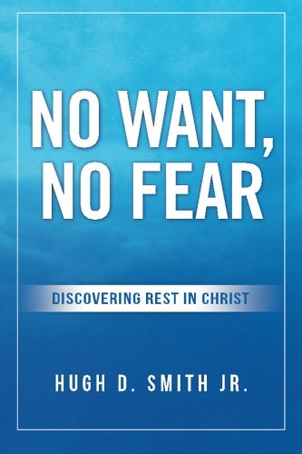 No Want, No Fear: Discovering Rest In Christ