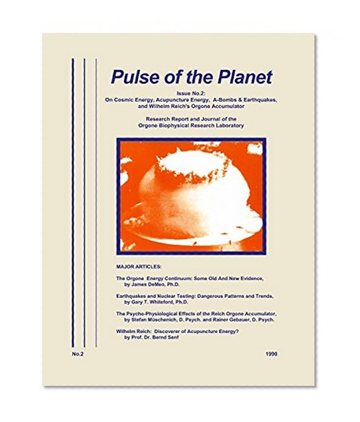 Pulse of the Planet No.2: On Cosmic Energy, Acupuncture Energy, A-Bombs & Earthquakes, and Wilhelm Reich's Orgone Accumulator