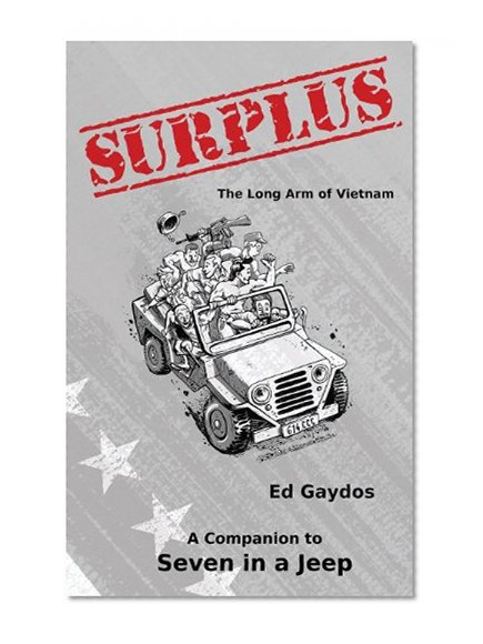 Surplus: The Long Arm of Vietnam - A Companion to Seven in a Jeep