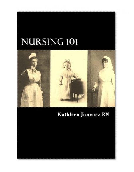 Nursing 101: The Little Handbook of Basic Essentials (The 101 Series) (Volume 1)