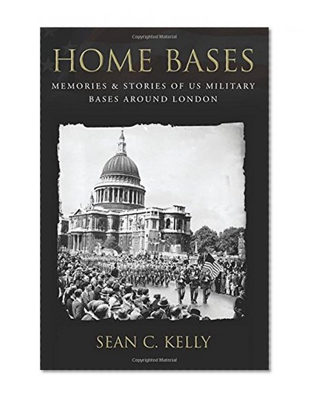 Home Bases: Memories & Stories of US Military Bases Around London