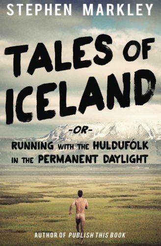 Tales of Iceland: "Running with the Huldufólk in the Permanent Daylight" (Volume 1)