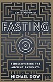 Fasting: Rediscovering the Ancient Pathways