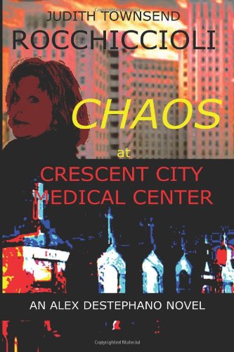 Chaos at Crescent City Medical Center: An Alex Destephano Novel (The Alex Destephano Files)