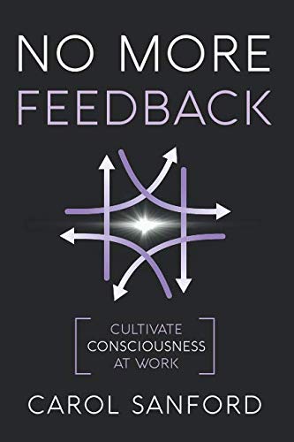 Book Cover No More Feedback: Cultivate Consciousness at Work