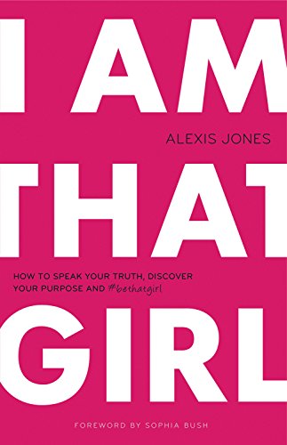 Book Cover I Am That Girl: How to Speak Your Truth, Discover Your Purpose, and #bethatgirl