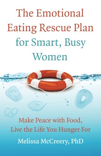 Book Cover The Emotional Eating Rescue Plan for Smart, Busy Women: Make Peace with Food, Live the Life You Hunger For