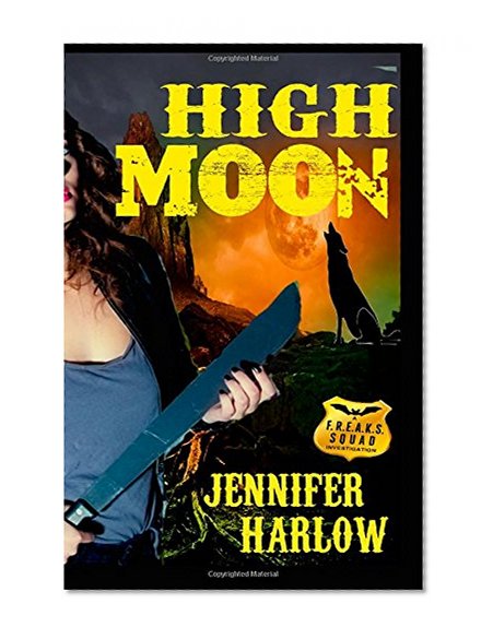 High Moon (A F.R.E.A.K.S. Squad Investigation Series) (Volume 4)
