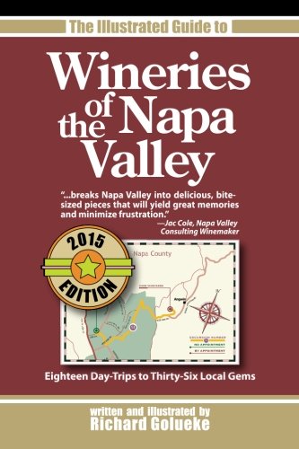 The Illustrated Guide to Wineries of the Napa Valley: Eighteen Day-Trips to Thirty-Six Local Gems