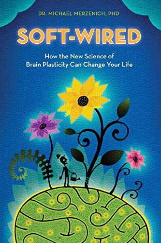Book Cover Soft-Wired: How the New Science of Brain Plasticity Can Change Your Life