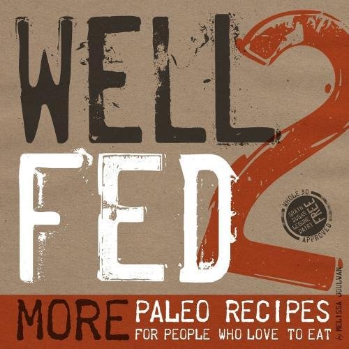 Book Cover Well Fed 2: More Paleo Recipes for People Who Love to Eat
