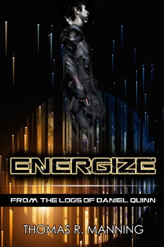 Energize: From the Logs of Daniel Quinn (Volume 1)
