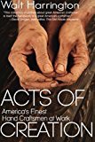 Acts of Creation: America's Finest Hand Craftsmen at Work