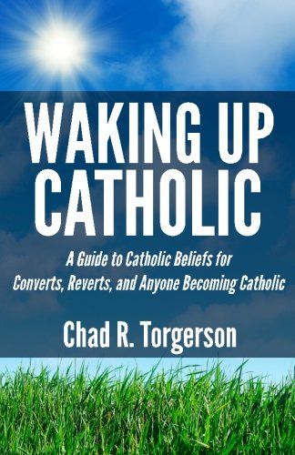 Book Cover Waking Up Catholic: A Guide to Catholic Beliefs for Converts, Reverts, and Anyone Becoming Catholic