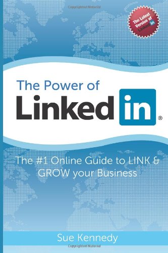 The Power Of LinkedIn: The #1 Guide to Link & Grow Your Business