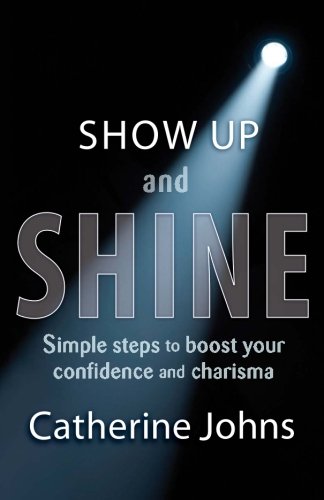 Show Up and Shine: Simple Steps to Boost Your Confidence and Charisma