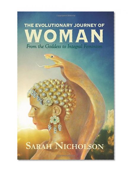 The Evolutionary Journey of Woman: From the Goddess to Integral Feminism
