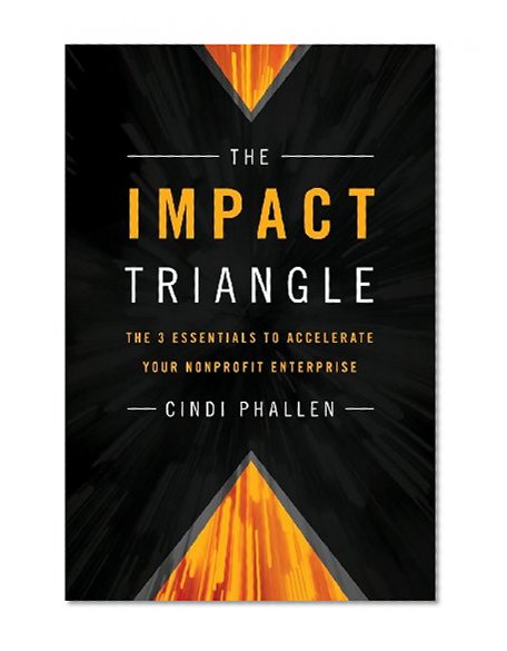 The Impact Triangle: The 3 Essentials to Accelerate Your Nonprofit Enterprise