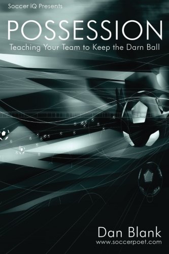 Book Cover Soccer iQ Presents... POSSESSION: Teaching Your Team to Keep the Darn Ball