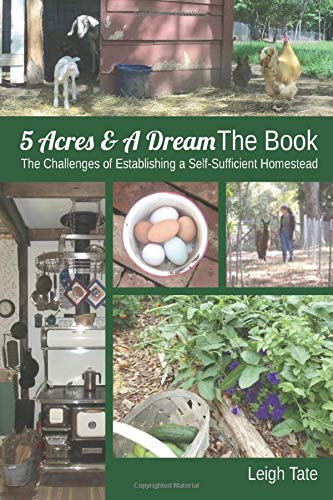 Book Cover 5 Acres & A Dream The Book: The Challenges of Establishing a Self-Sufficient Homestead (5 Acres & A Dream Homesteading Series)