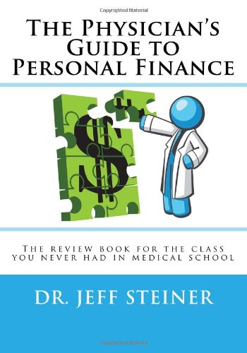 Book Cover The Physician's Guide to Personal Finance: The review book for the class you never had in medical school