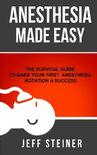 Book Cover Anesthesia Made Easy: The Survival Guide to Make Your First Anesthesia Rotation a Success