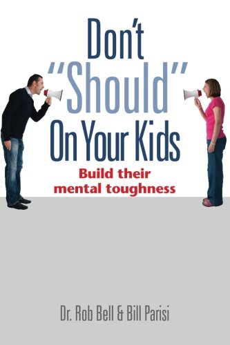 Book Cover Don't Should on Your Kids: Build Their Mental Toughness