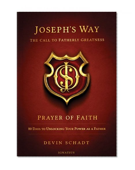 Joseph's Way: The Call to Fatherly Greatness - Prayer of Faith: 80 Days to Unlocking Your Power As a Father