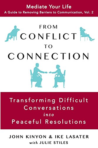 From Conflict to Connection: Transforming Difficult Conversations into Peaceful Resolutions (Guide to Removing Barriers to Communication)
