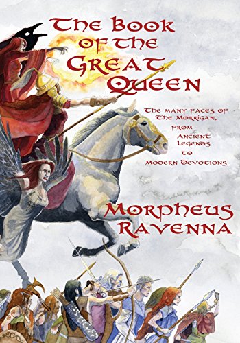 Book Cover The Book of The Great Queen: The Many Faces of the Morrigan from Ancient Legends to Modern Devotions