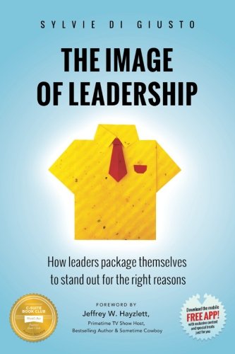 Book Cover The Image of Leadership: How leaders package themselves to stand out for the right reasons