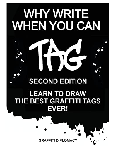 Book Cover Why Write When You Can Tag: Second Edition: Learn To Draw The Best Graffiti Tags Ever!