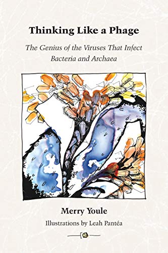 Book Cover Thinking Like a Phage: The Genius of the Viruses That Infect Bacteria and Archaea