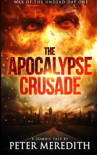 Book Cover The Apocalypse Crusade War of the Undead Day One: A Zombie Tale by Peter Meredit (Volume 1)