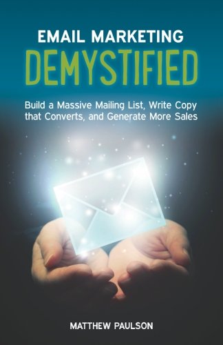 Book Cover Email Marketing Demystified: Build a Massive Mailing List, Write Copy that Converts and Generate More Sales