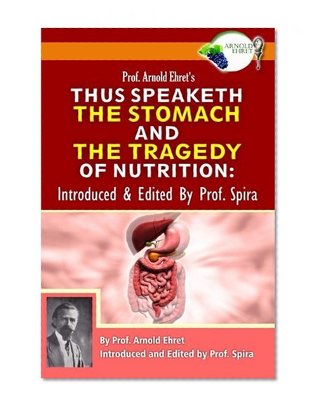 Book Cover Prof. Arnold Ehret's Thus Speaketh the Stomach and the Tragedy of Nutrition: Introduced and Edited by Prof. Spira