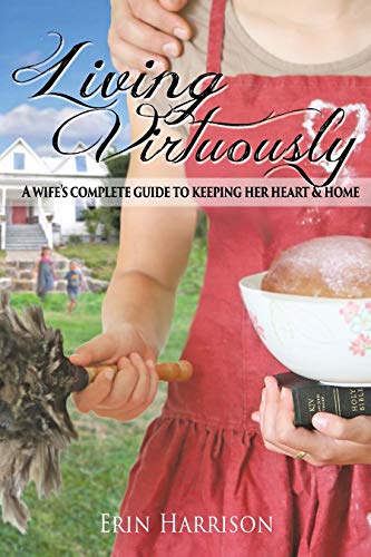 Book Cover Living Virtuously-A Wife's Complete Guide to Keeping Her Heart & Home