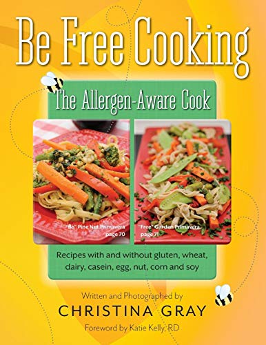 Book Cover Be Free Cooking- The Allergen-Aware Cook: Recipes with and without gluten, wheat, dairy, casein, egg, nut, corn and soy