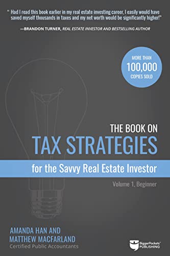 Book Cover The Book on Tax Strategies for the Savvy Real Estate Investor: Powerful techniques anyone can use to deduct more, invest smarter, and pay far less to the IRS! (Tax Strategies, 1)